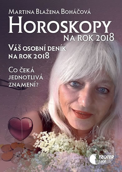 Kniha: Horoskopy na rok 2018 (Martina Blažena Boháčová). Astrolife - Boháčová Blažena, 2017 Kniha: Horoskopy na rok 2018 (Martina Blažena Boháčová). Astrolife - Boháčová Blažena, 2017