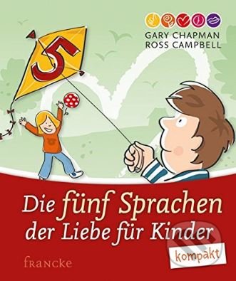 Kniha: Die fünf Sprachen der Liebe für Kinder (Gary Chapman a Ross Campbell). Francke, 2016 Kniha: Die fünf Sprachen der Liebe für Kinder (Gary Chapman a Ross Campbell). Francke, 2016