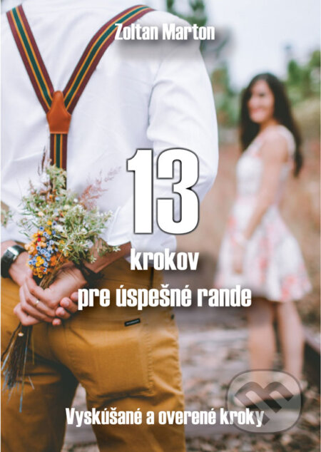 E-kniha: 13 krokov pre úspešné rande (Zoltán Márton). Zoltán Márton E-kniha: 13 krokov pre úspešné rande (Zoltán Márton). Zoltán Márton