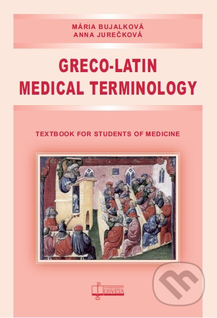 Kniha: Greco-Latin Medical Terminology (Anna Jurečková a Mária Bujalková). Osveta, 2017 Kniha: Greco-Latin Medical Terminology (Anna Jurečková a Mária Bujalková). Osveta, 2017