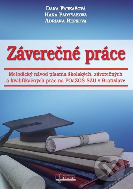 Kniha: Záverečné práce (Adriana Repková, Dana Farkašová a Hana Padyšáková). Osveta, 2017 Kniha: Záverečné práce (Adriana Repková, Dana Farkašová a Hana Padyšáková). Osveta, 2017