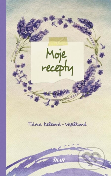 Kniha: Moje recepty (Táňa Keleová-Vasilková). Ikar, 2017 Kniha: Moje recepty (Táňa Keleová-Vasilková). Ikar, 2017
