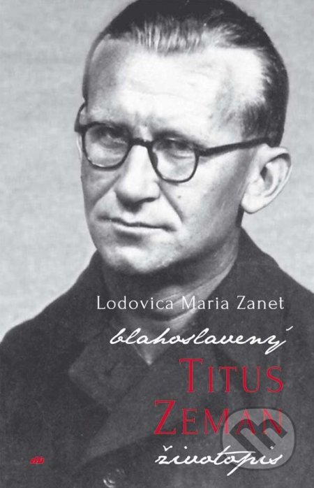 Kniha: Blahoslavený Titus Zeman (Lodovica Maria Zanet). Don Bosco, 2017 Kniha: Blahoslavený Titus Zeman (Lodovica Maria Zanet). Don Bosco, 2017