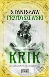 Kniha: Krik (Stanisław Przybyszewski). Európa, 2017 Kniha: Krik (Stanisław Przybyszewski). Európa, 2017