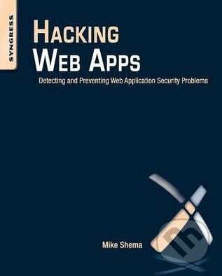 Kniha: Hacking Web Apps (Mike Shema). Syngress, 2012 Kniha: Hacking Web Apps (Mike Shema). Syngress, 2012