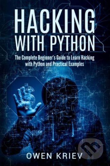 Kniha: Hacking with Python (Owen Kriev). Createspace, 2017 Kniha: Hacking with Python (Owen Kriev). Createspace, 2017