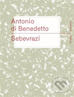 Kniha: Sebevrazi (Antonio Di Benedetto). RUBATO, 2017 Kniha: Sebevrazi (Antonio Di Benedetto). RUBATO, 2017