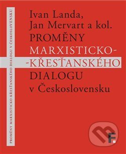 Kniha: Proměny marxisticko-křesťanského dialogu v Československu (Ivan Landa a Jan Mervart). Filosofia, 2017 Kniha: Proměny marxisticko-křesťanského dialogu v Československu (Ivan Landa a Jan Mervart). Filosofia, 2017