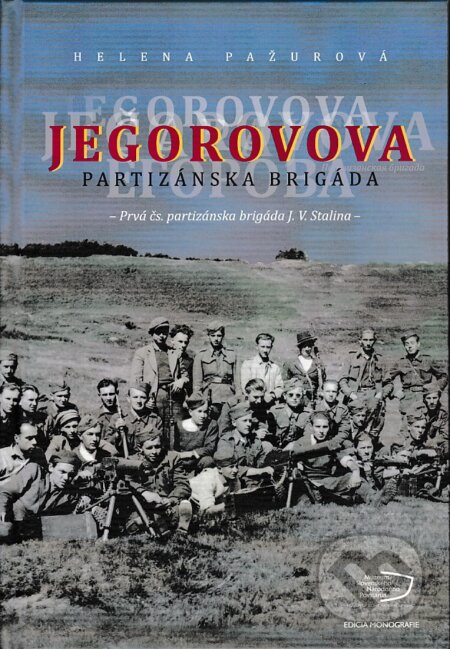 Kniha: Jegorovova partizánska brigáda (Helena Pažurová). Múzeum SNP, 2017 Kniha: Jegorovova partizánska brigáda (Helena Pažurová). Múzeum SNP, 2017
