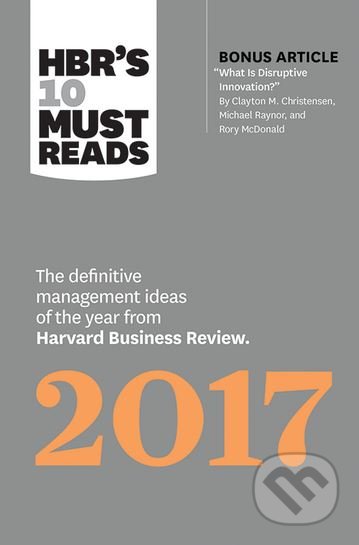 Kniha: HBR's 10 Must Reads 2017 (Adam M. Grant, Clayton M. Christensen a Vijay Govindarajan). Harvard Business Press, 2016 Kniha: HBR's 10 Must Reads 2017 (Adam M. Grant, Clayton M. Christensen a Vijay Govindarajan). Harvard Business Press, 2016
