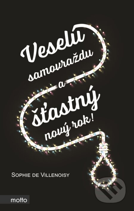 Kniha: Veselú samovraždu a šťastný nový rok! (Sophie de Villenoisy). Motto, 2017 Kniha: Veselú samovraždu a šťastný nový rok! (Sophie de Villenoisy). Motto, 2017