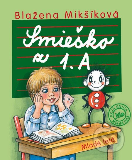Kniha: Smieško z 1. A (Blažena Mikšíková). Slovenské pedagogické nakladateľstvo - Mladé letá, 2017 Kniha: Smieško z 1. A (Blažena Mikšíková). Slovenské pedagogické nakladateľstvo - Mladé letá, 2017