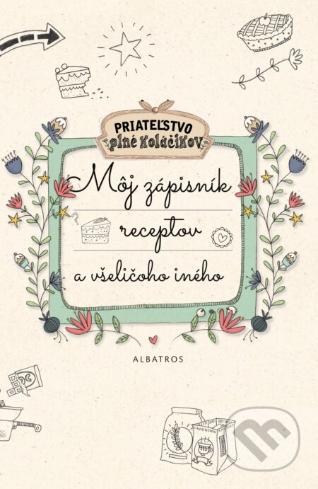 Kniha: Môj zápisník receptov a všeličoho iného (Albatros SK). Albatros SK, 2017 Kniha: Môj zápisník receptov a všeličoho iného (Albatros SK). Albatros SK, 2017