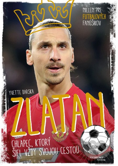 Kniha: Zlatan (Yvette Darska). Egmont SK, 2017 Kniha: Zlatan (Yvette Darska). Egmont SK, 2017