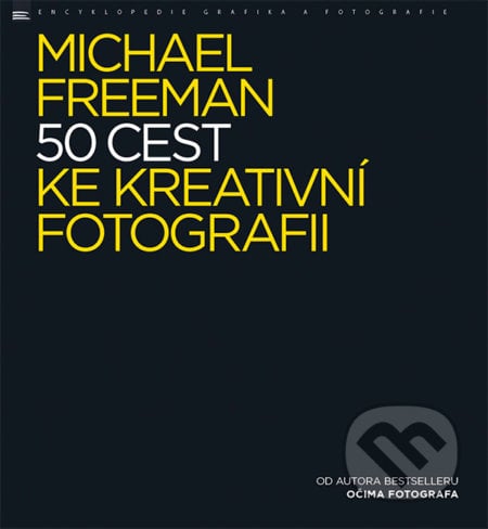 50 cest ke kreativní fotografii - Michael Freeman, Zoner Press, 2017