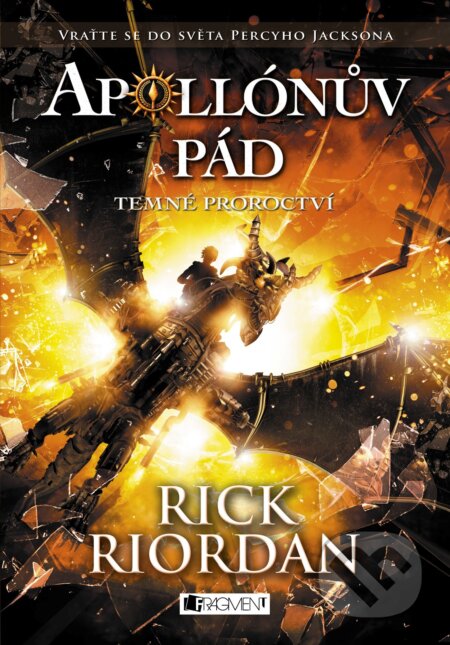 Kniha: Apollónův pád: Temné proroctví (Rick Riordan). Nakladatelství Fragment, 2017 Kniha: Apollónův pád: Temné proroctví (Rick Riordan). Nakladatelství Fragment, 2017