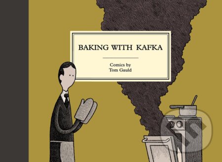 Kniha: Baking with Kafka (Tom Gauld). Canongate Books, 2017 Kniha: Baking with Kafka (Tom Gauld). Canongate Books, 2017