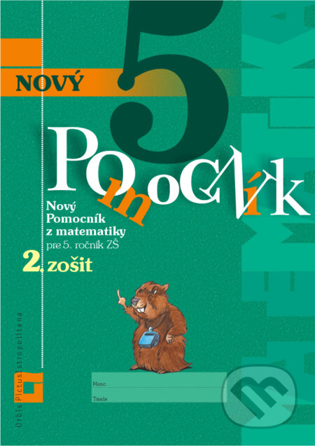 Kniha: Nový pomocník z matematiky 5 (2. časť pracovnej učebnice) (Iveta Kohanová a Martina Totkovičová). Orbis Pictus Istropolitana, 2017 Kniha: Nový pomocník z matematiky 5 (2. časť pracovnej učebnice) (Iveta Kohanová a Martina Totkovičová). Orbis Pictus Istropolitana, 2017