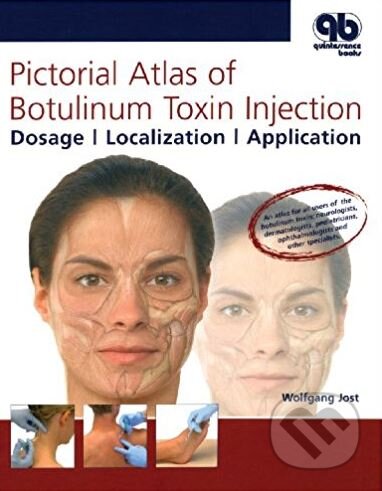 Kniha: Pictorial Atlas of Botulinum Toxin Injection (Wolfgang Jost). Quintessence, 2013 Kniha: Pictorial Atlas of Botulinum Toxin Injection (Wolfgang Jost). Quintessence, 2013