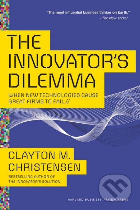 Kniha: The Innovator's Dilemma (Clayton M. Christensen). Harvard Business Press, 2016 Kniha: The Innovator's Dilemma (Clayton M. Christensen). Harvard Business Press, 2016