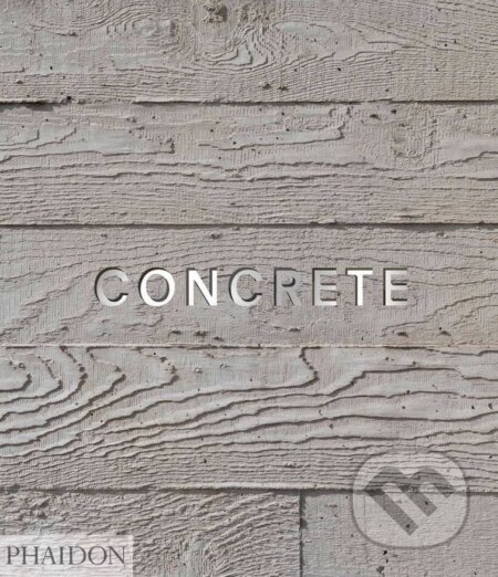 Kniha: Concrete (Leonard Koren a William Hall). Phaidon, 2017 Kniha: Concrete (Leonard Koren a William Hall). Phaidon, 2017