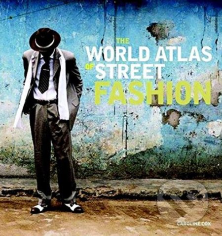Kniha: The World Atlas of Street Fashion (Caroline Cox). Mitchell Beazley, 2017 Kniha: The World Atlas of Street Fashion (Caroline Cox). Mitchell Beazley, 2017