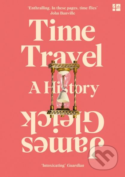 Kniha: Time Travel (James Gleick). Fourth Estate, 2017 Kniha: Time Travel (James Gleick). Fourth Estate, 2017