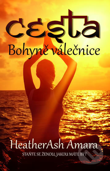 Kniha: Cesta bohyně válečnice (Heather Ash Amara). Edice knihy Omega, 2017 Kniha: Cesta bohyně válečnice (Heather Ash Amara). Edice knihy Omega, 2017