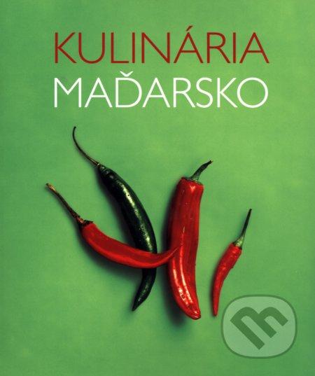 Kniha: Kulinária Maďarsko (Aniko Gergely). Slovart, 2017 Kniha: Kulinária Maďarsko (Aniko Gergely). Slovart, 2017