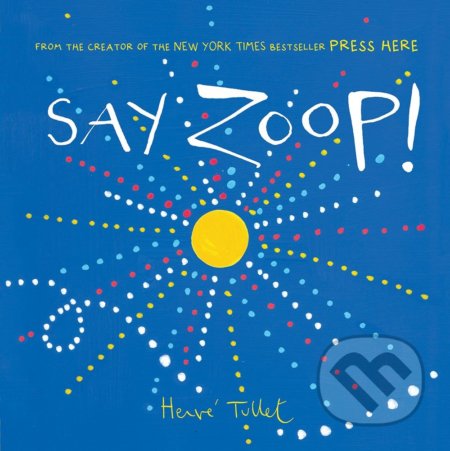 Kniha: Say Zoop! (Herve Tullet). Chronicle Books, 2017 Kniha: Say Zoop! (Herve Tullet). Chronicle Books, 2017
