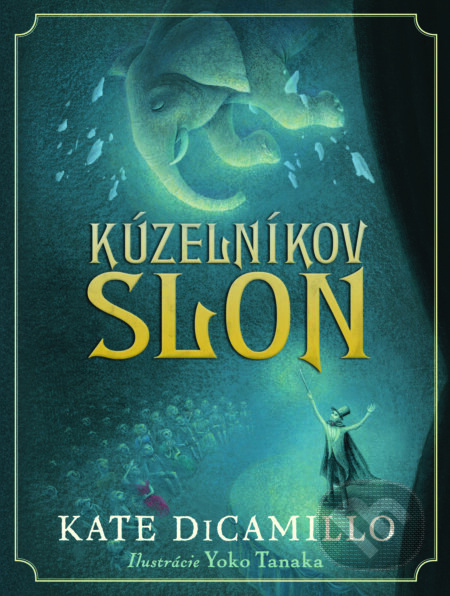 Kniha: Kúzelníkov slon (Kate DiCamillo). Slovart, 2017 Kniha: Kúzelníkov slon (Kate DiCamillo). Slovart, 2017