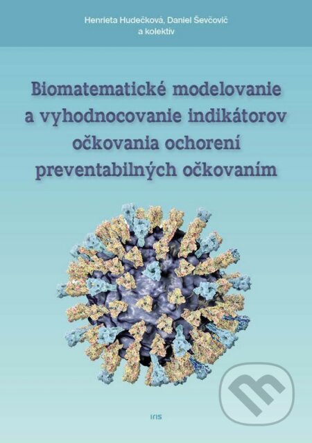 Biomatematické modelovanie a vyhodnocovanie indikátorov očkovania ochorení - Henrieta Hudečková, Daniel Ševčovič a kolektív, IRIS, 2017