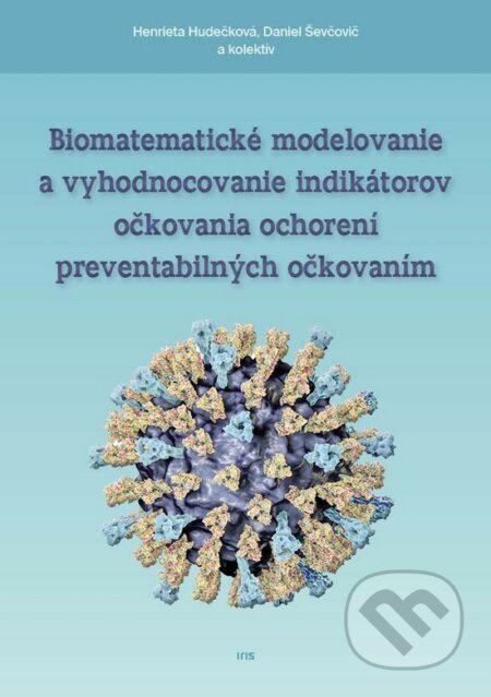 Kniha: Biomatematické modelovanie a vyhodnocovanie indikátorov očkovania ochorení (Daniel Ševčovič, Henrieta Hudečková a kolektiv). IRIS, 2017 Kniha: Biomatematické modelovanie a vyhodnocovanie indikátorov očkovania ochorení (Daniel Ševčovič, Henrieta Hudečková a kolektiv). IRIS, 2017