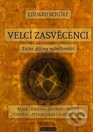 Kniha: Velcí zasvěcenci (Eduard Schüre). Fontána, 2017 Kniha: Velcí zasvěcenci (Eduard Schüre). Fontána, 2017