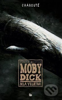 Kniha: Moby Dick (Christophe Chabouté a Herman Melville). Argo, 2017 Kniha: Moby Dick (Christophe Chabouté a Herman Melville). Argo, 2017
