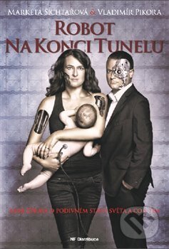 Kniha: Robot na konci tunelu (Markéta Šichtařová a Vladimír Pikora). NF Distribuce, 2017 Kniha: Robot na konci tunelu (Markéta Šichtařová a Vladimír Pikora). NF Distribuce, 2017