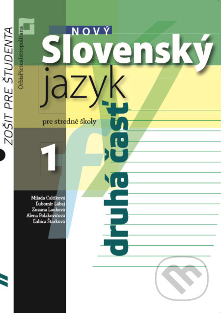 Kniha: Nový Slovenský jazyk 1 pre stredné školy (zošit pre študenta) (Milada Caltíková a kolektiv). Orbis Pictus Istropolitana, 2017 Kniha: Nový Slovenský jazyk 1 pre stredné školy (zošit pre študenta) (Milada Caltíková a kolektiv). Orbis Pictus Istropolitana, 2017