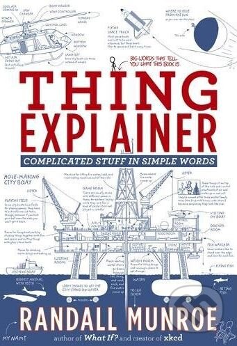 Kniha: Thing Explainer (Randall Munroe). John Murray, 2017 Kniha: Thing Explainer (Randall Munroe). John Murray, 2017