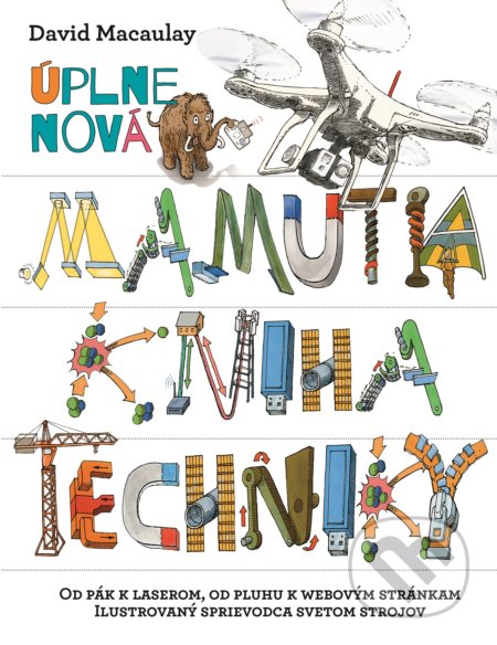Kniha: Úplne nová Mamutia kniha techniky (David Macaulay). Slovart, 2017 Kniha: Úplne nová Mamutia kniha techniky (David Macaulay). Slovart, 2017