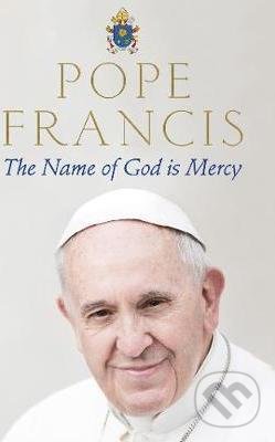The Name of God is Mercy - Pope Francis, Pan Macmillan, 2017