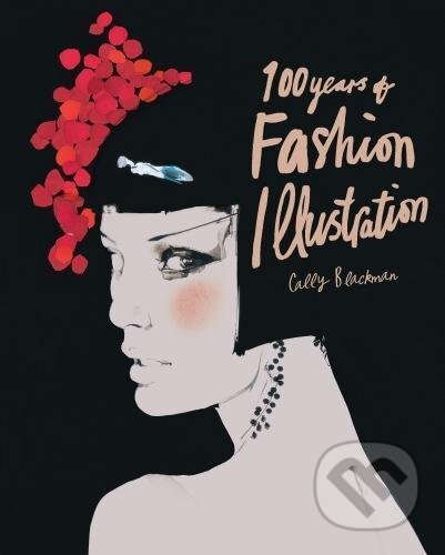 Kniha: 100 Years of Fashion Illustration (Pocket Edition) (Cally Blackman). Laurence King Publishing, 2017 Kniha: 100 Years of Fashion Illustration (Pocket Edition) (Cally Blackman). Laurence King Publishing, 2017