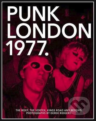 Kniha: 1977 Punk London (Ridgers Derek). , 2017 Kniha: 1977 Punk London (Ridgers Derek). , 2017
