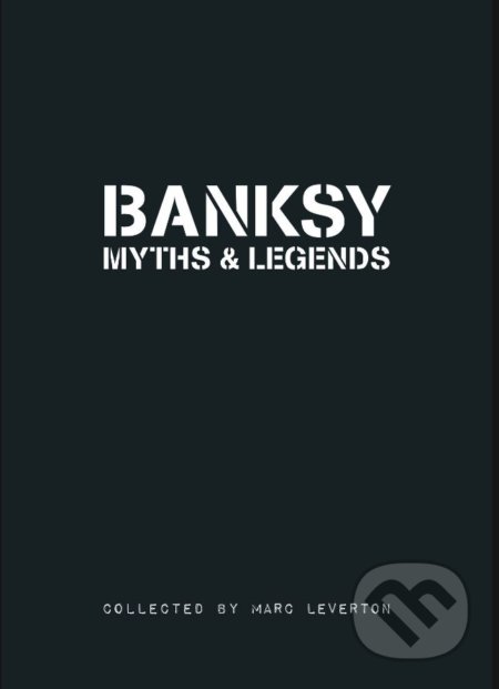 Kniha: Banksy Myths & Legends (Marc Leverton). Oftomes, 2011 Kniha: Banksy Myths & Legends (Marc Leverton). Oftomes, 2011
