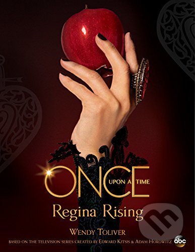 Kniha: Once Upon a Time Regina Rising (Wendy Toliver). Kingswell, 2017 Kniha: Once Upon a Time Regina Rising (Wendy Toliver). Kingswell, 2017