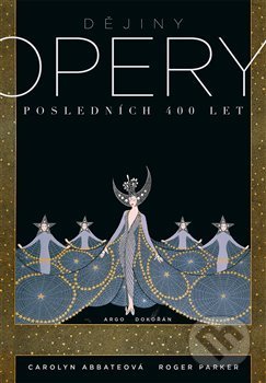 Kniha: Dějiny opery (Carolyn Abbateová). Argo, Dokořán, 2017 Kniha: Dějiny opery (Carolyn Abbateová). Argo, Dokořán, 2017