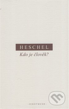 Kniha: Kdo je člověk? (Abraham Joshua Heschel). OIKOYMENH, 2017 Kniha: Kdo je člověk? (Abraham Joshua Heschel). OIKOYMENH, 2017