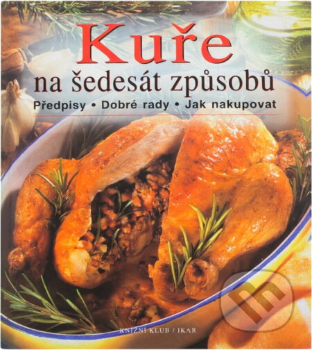 Kniha: Kuře na šedesát způsobů : předpisy, dobré rady, jak nakupovat (). , 2001 Kniha: Kuře na šedesát způsobů : předpisy, dobré rady, jak nakupovat (). , 2001