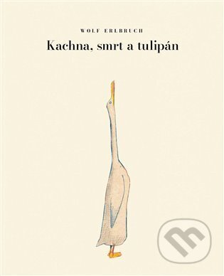 Kniha: Kachna, smrt a tulipán (Wolf Erlbruch). Přestupní stanice, 2025 Kniha: Kachna, smrt a tulipán (Wolf Erlbruch). Přestupní stanice, 2025