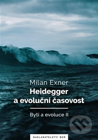 Kniha: Heidegger a evoluční časovost (Milan Exner). Nakladatelství Bor, 2025 Kniha: Heidegger a evoluční časovost (Milan Exner). Nakladatelství Bor, 2025