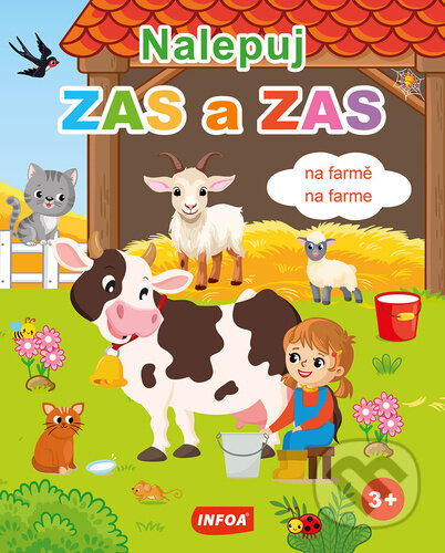 Kniha: Nalepuj ZAS a ZAS na farmě/na farme (INFOA). INFOA, 2025 Kniha: Nalepuj ZAS a ZAS na farmě/na farme (INFOA). INFOA, 2025